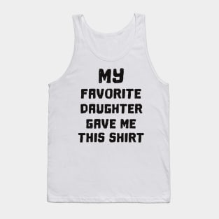 'My Favorite Daughter Gave Me' Cute Father's Day Gift Tank Top